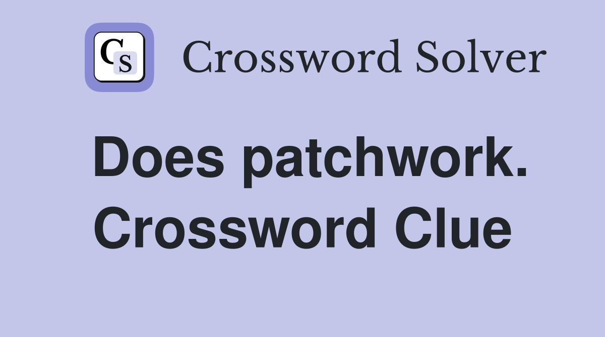 Does patchwork. Crossword Clue