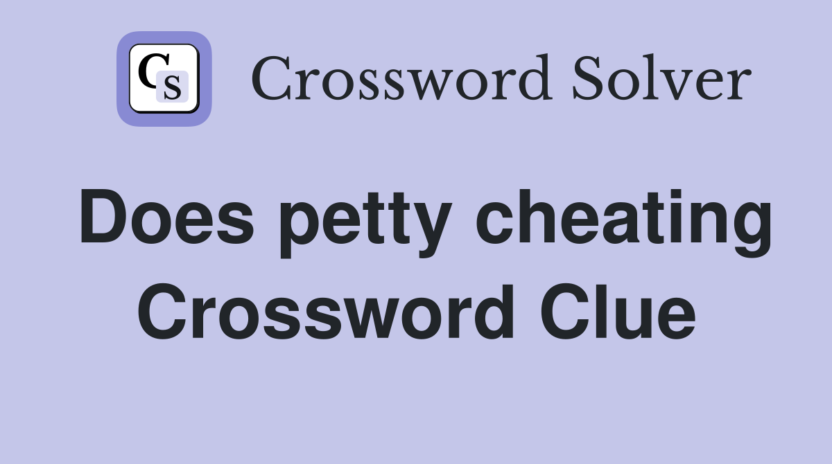 Does petty cheating Crossword Clue