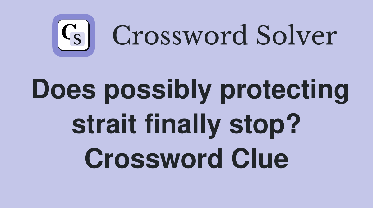 Does possibly protecting strait finally stop? Crossword Clue