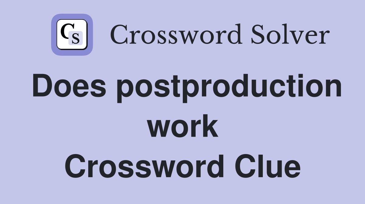 Does postproduction work Crossword Clue