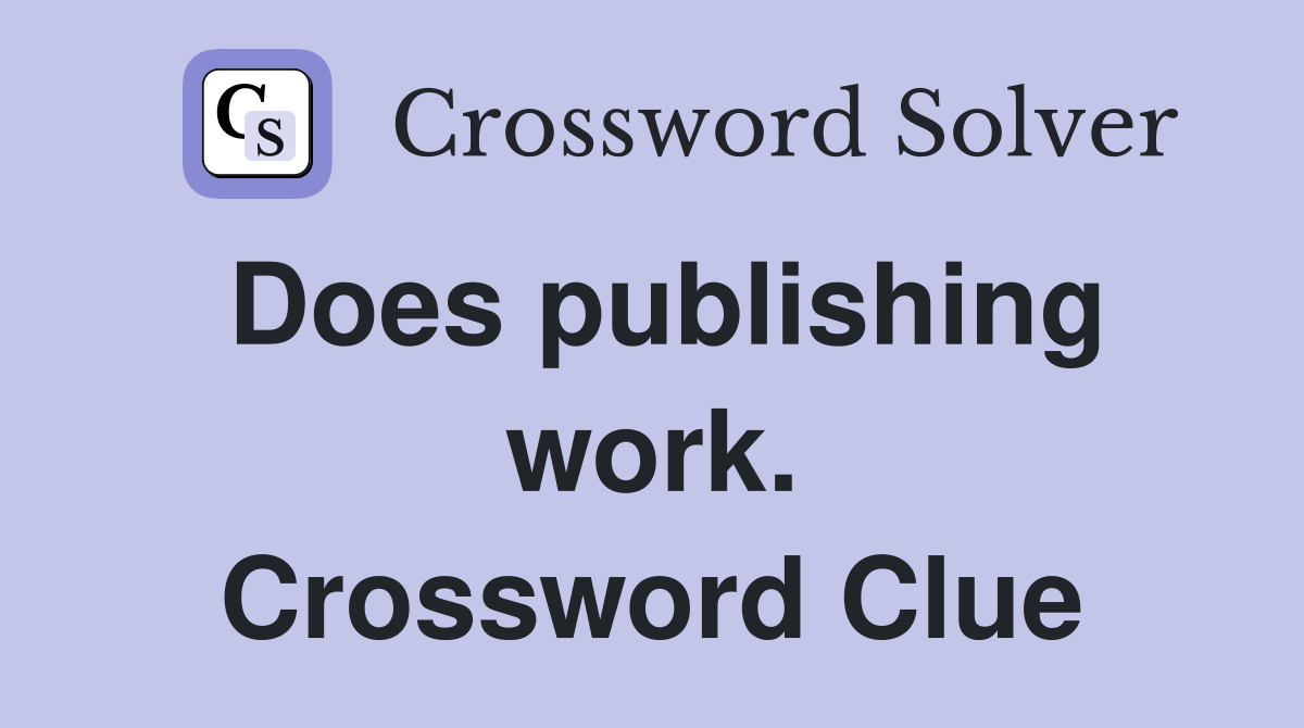 Does publishing work. Crossword Clue