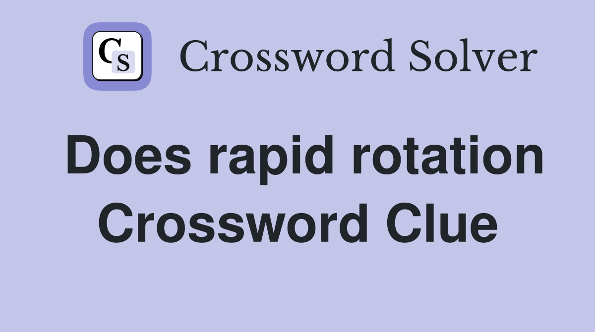 Does rapid rotation Crossword Clue