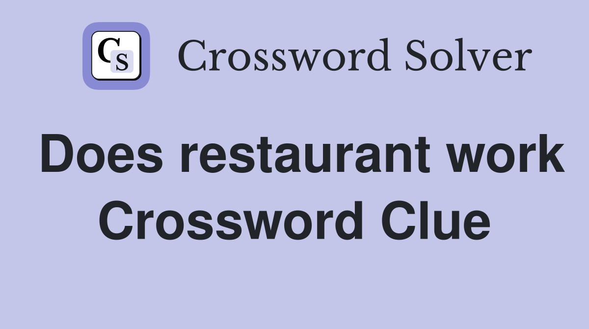 Does restaurant work Crossword Clue