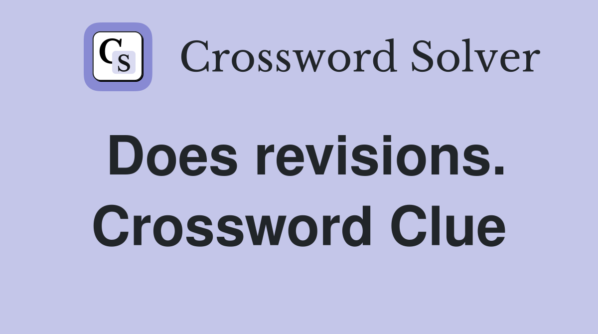 Does revisions. Crossword Clue