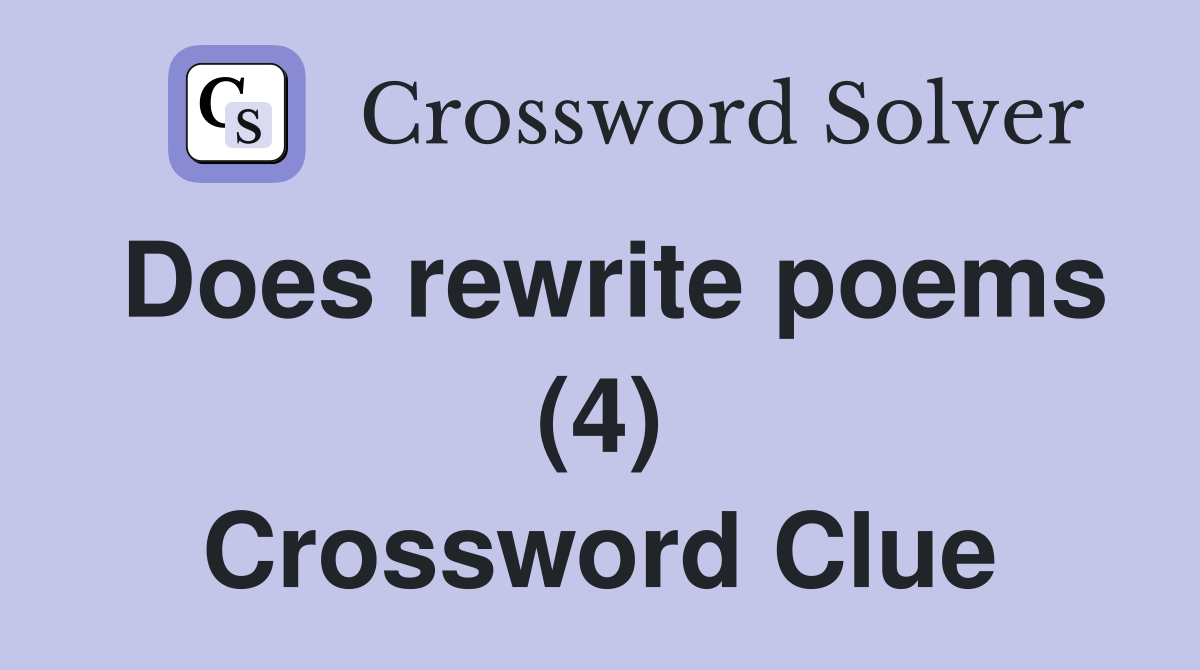 Does rewrite poems (4) Crossword Clue