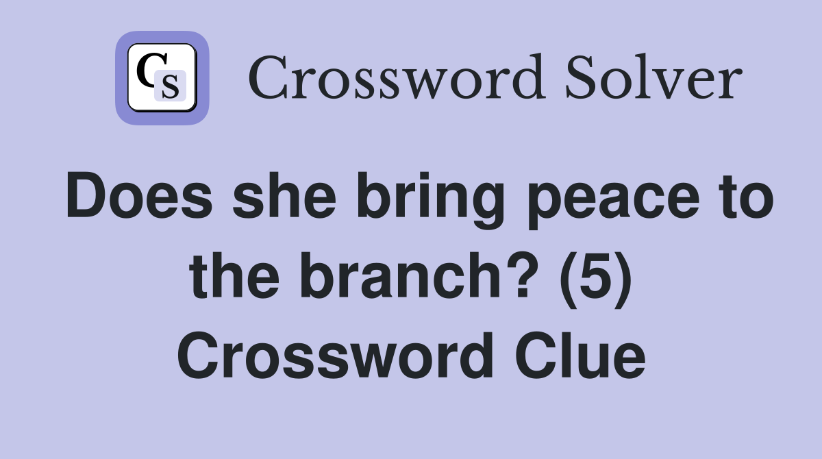 Does she bring peace to the branch? (5) Crossword Clue