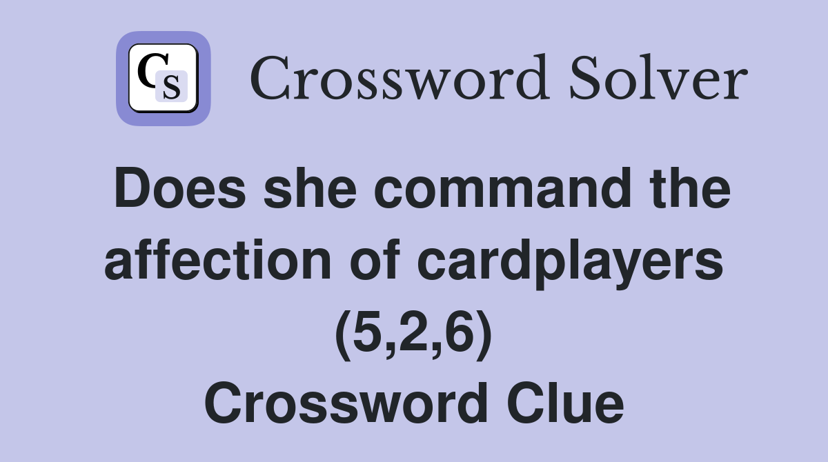 Does she command the affection of cardplayers (5,2,6) Crossword Clue