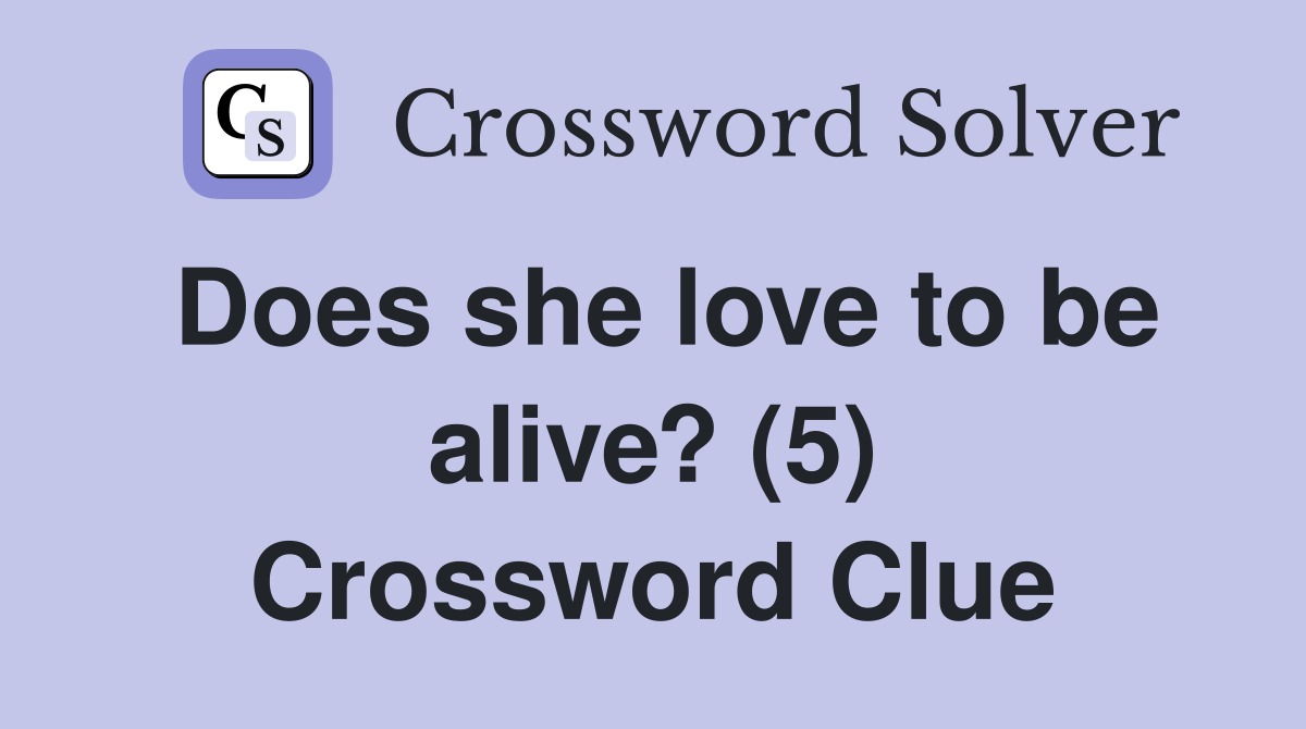 Does she love to be alive? (5) Crossword Clue