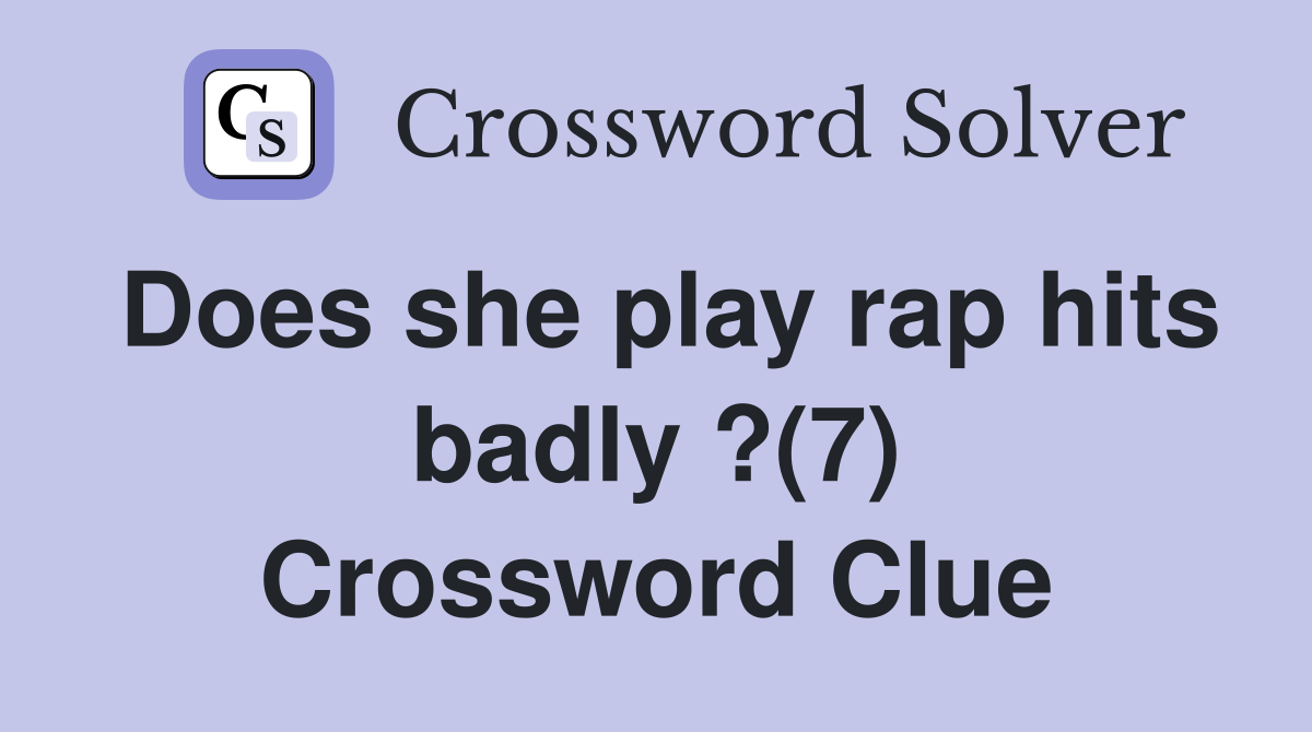 Does she play rap hits badly ?(7) Crossword Clue