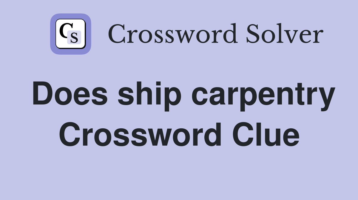 Does ship carpentry Crossword Clue