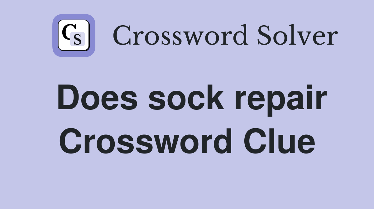 Does sock repair Crossword Clue