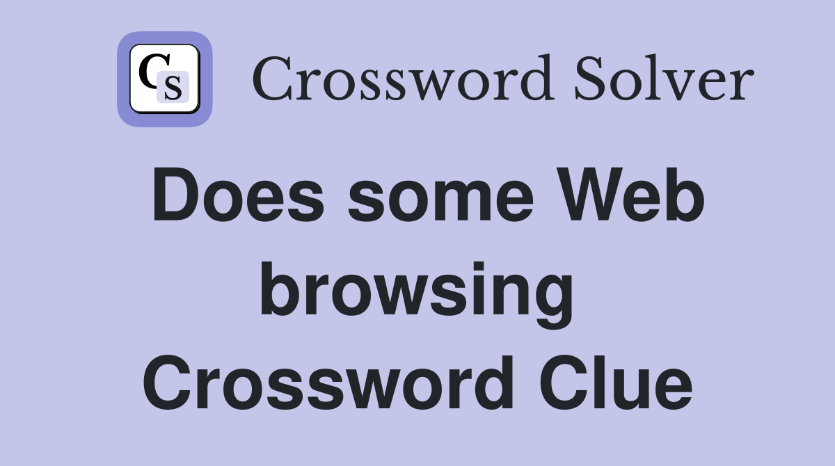 Does some Web browsing Crossword Clue