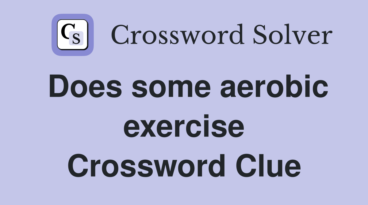 Does some aerobic exercise Crossword Clue