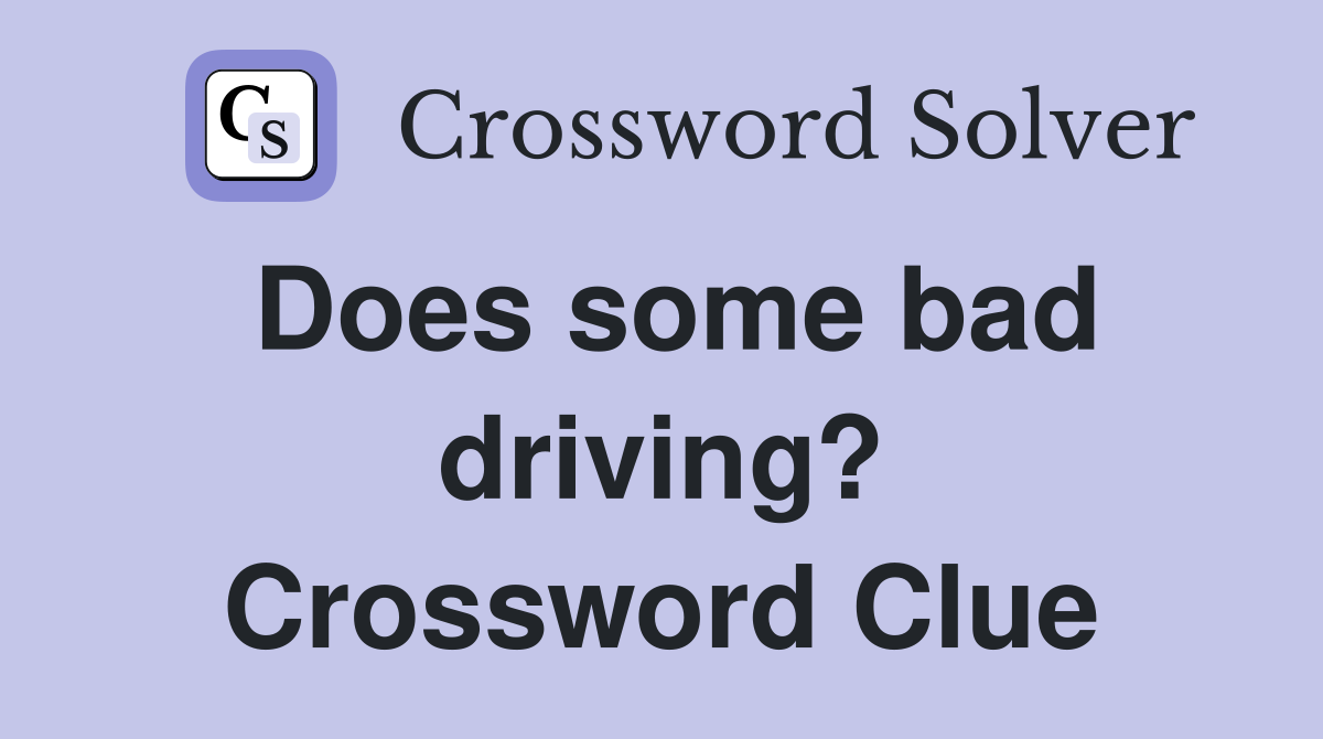 Does some bad driving? Crossword Clue