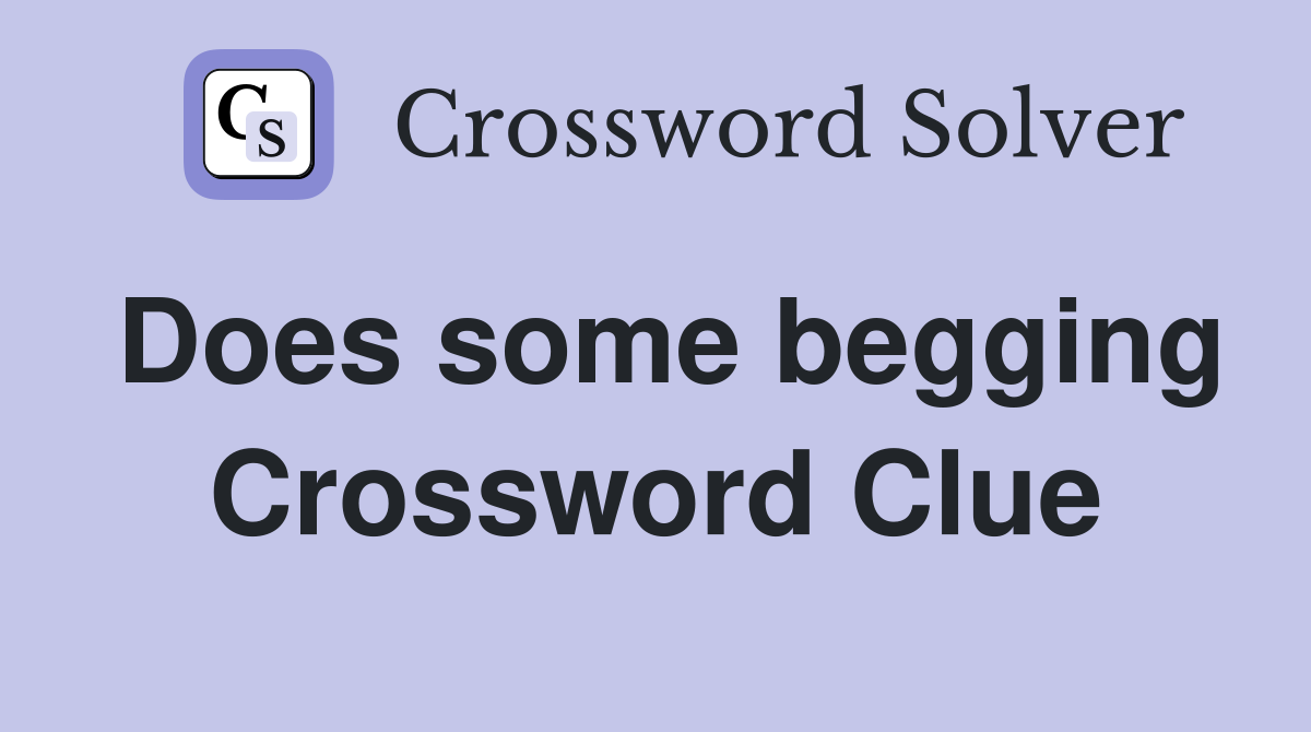 Does some begging Crossword Clue