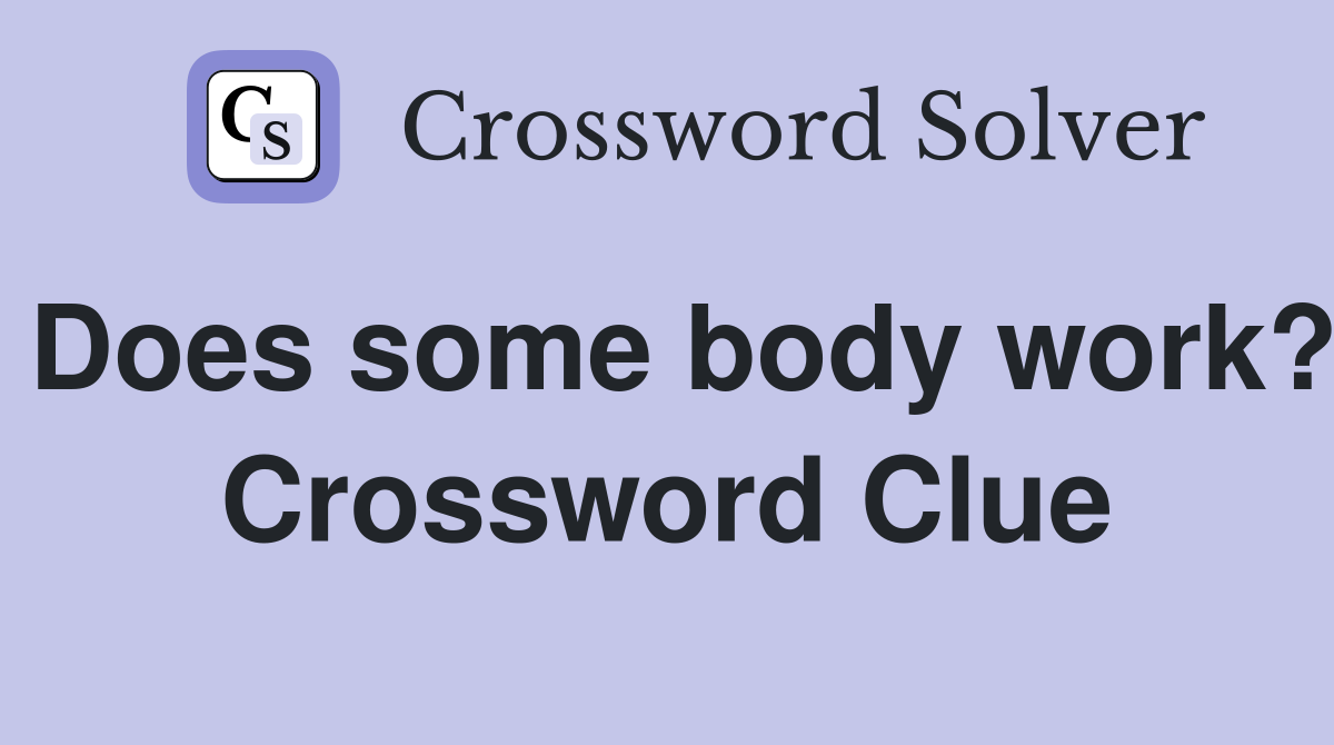 Does some body work? Crossword Clue