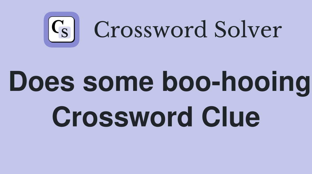 Does some boo-hooing Crossword Clue