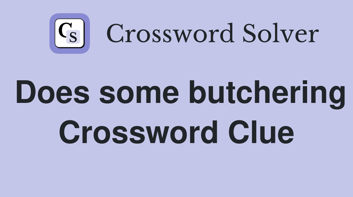 Does some butchering Crossword Clue