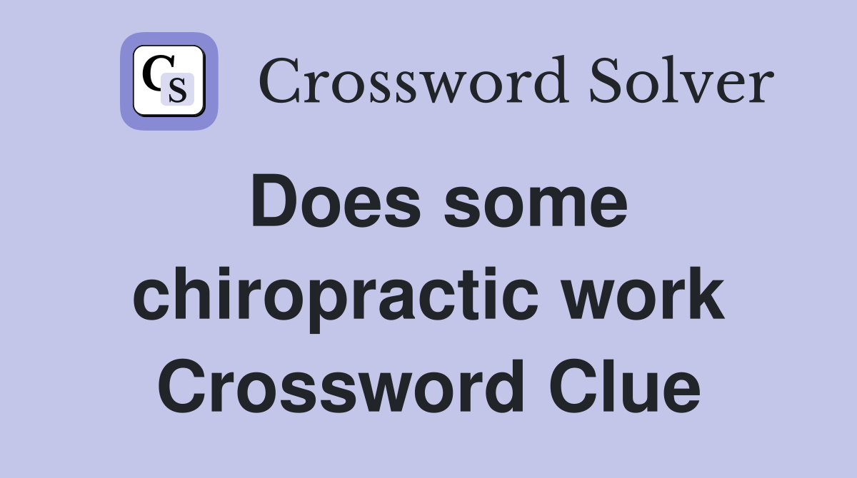 Does some chiropractic work Crossword Clue