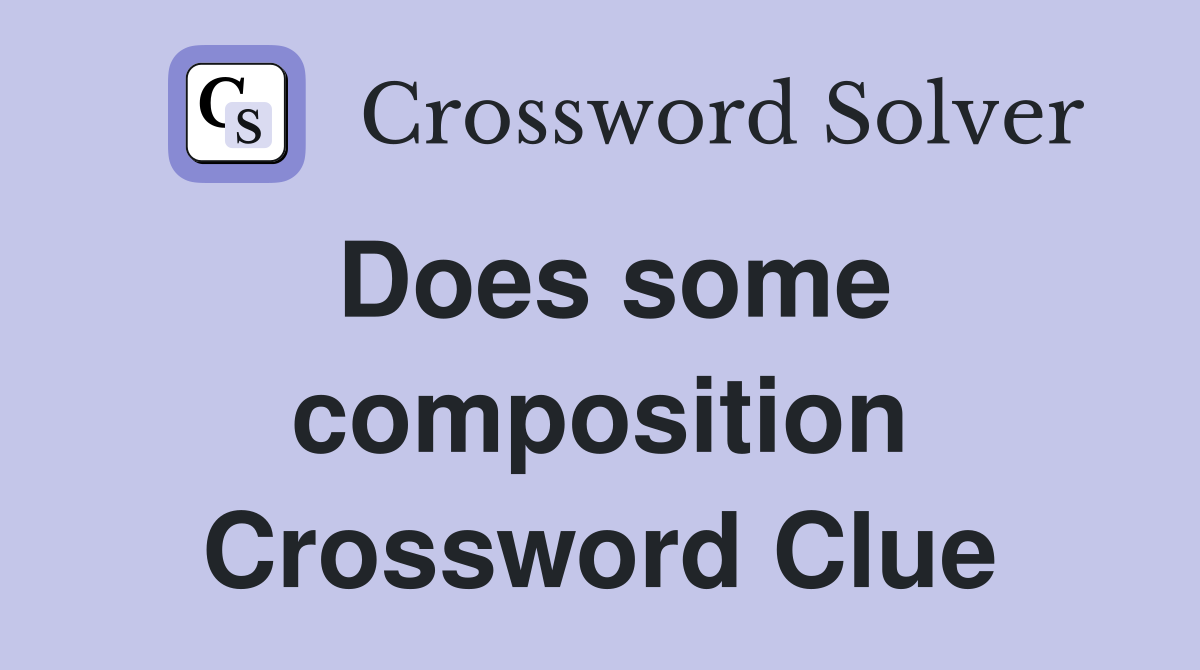 Does some composition Crossword Clue