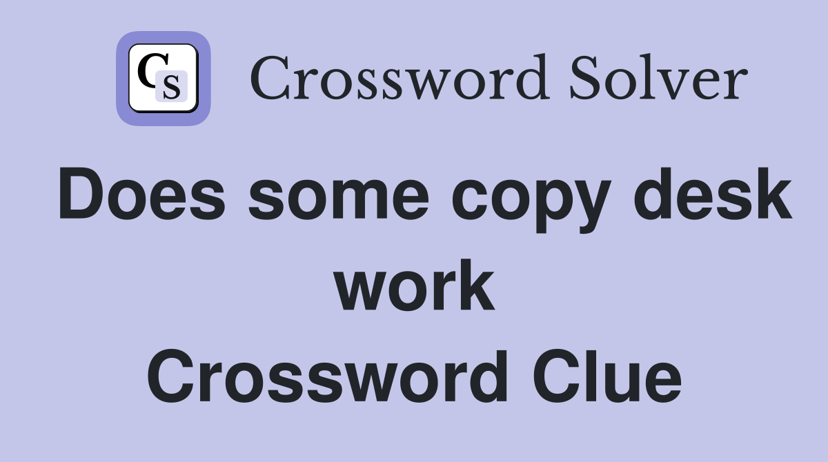 Does some copy desk work Crossword Clue