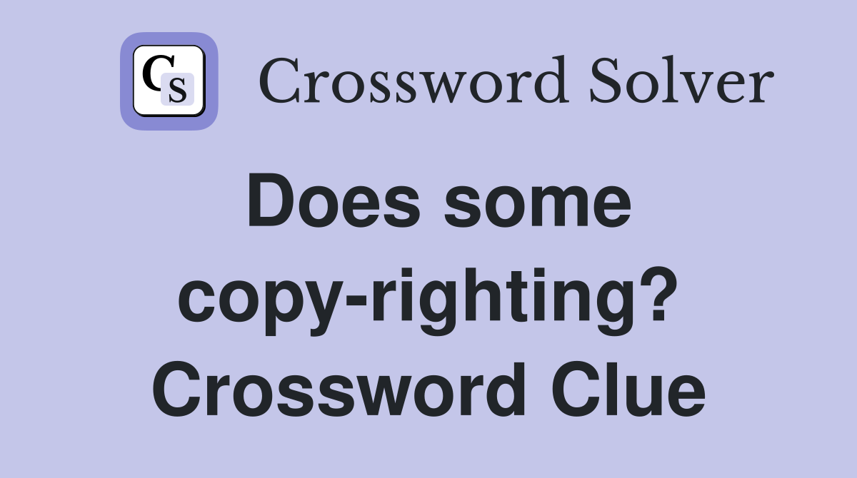 Does some copy-righting? Crossword Clue