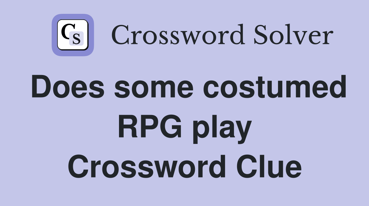 Does some costumed RPG play Crossword Clue
