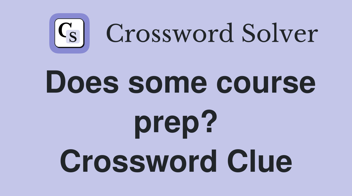 Does some course prep? Crossword Clue
