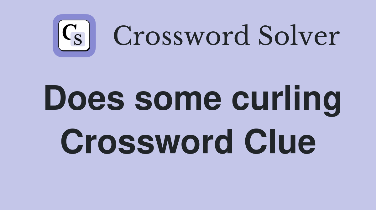 Does some curling Crossword Clue