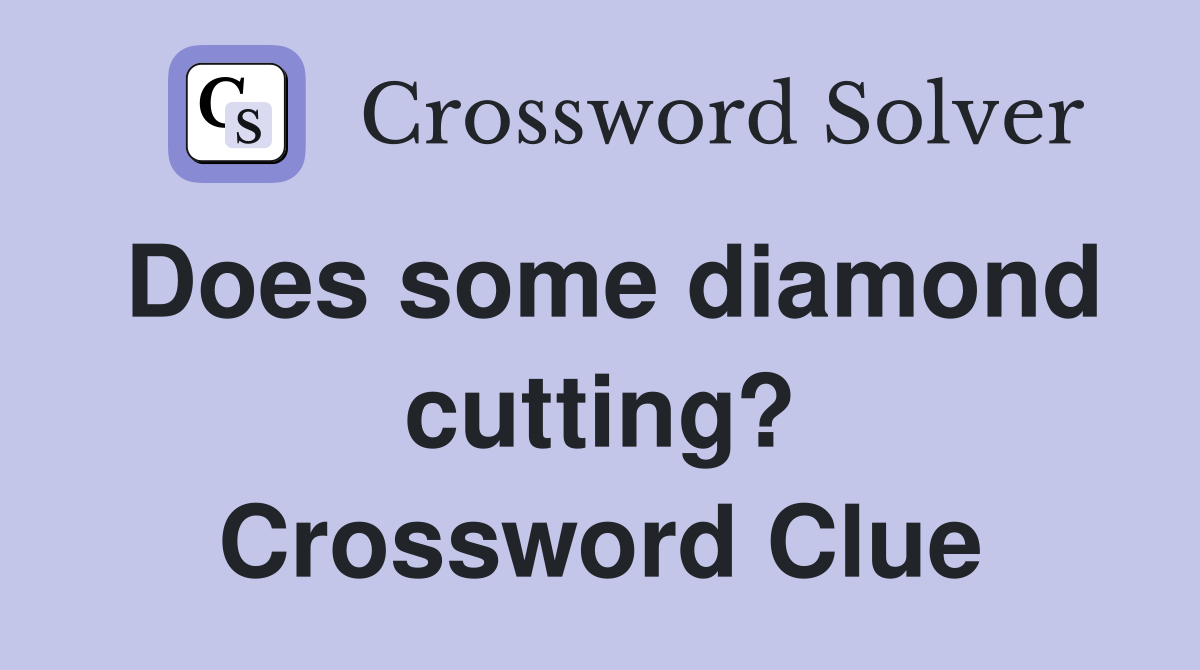 Does some diamond cutting? Crossword Clue
