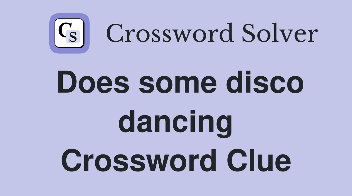 Does some disco dancing Crossword Clue