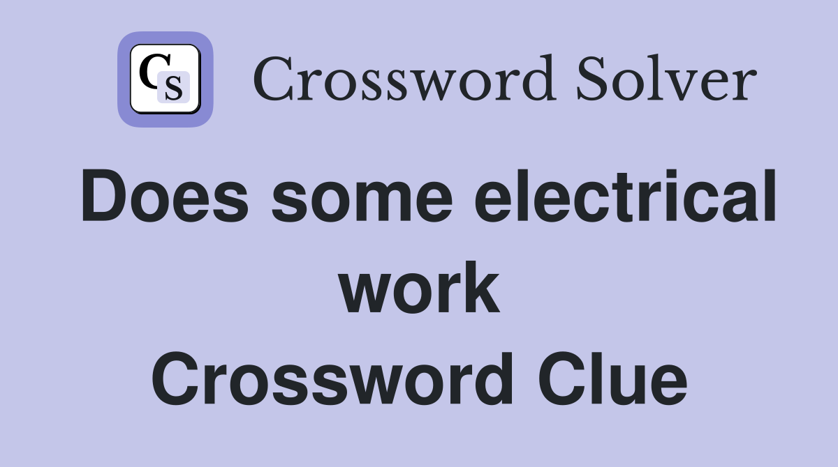 Does some electrical work Crossword Clue