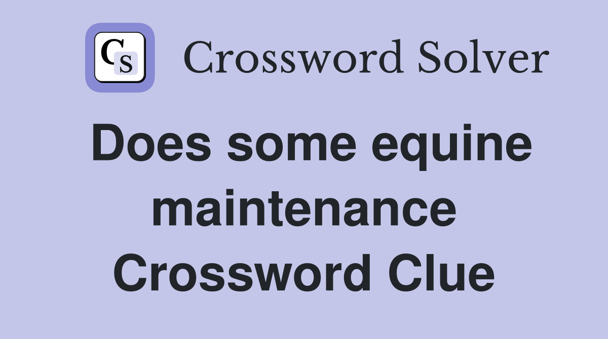 Does some equine maintenance Crossword Clue