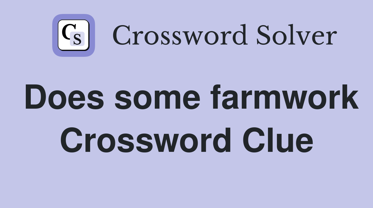 Does some farmwork Crossword Clue