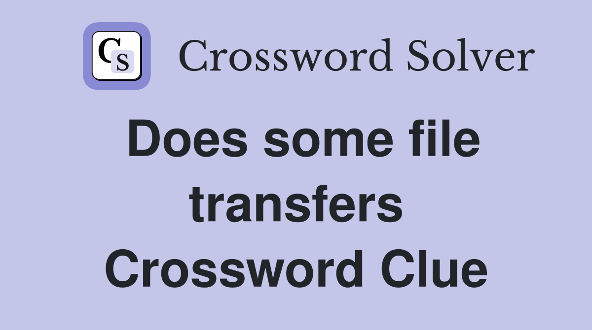 Does some file transfers Crossword Clue