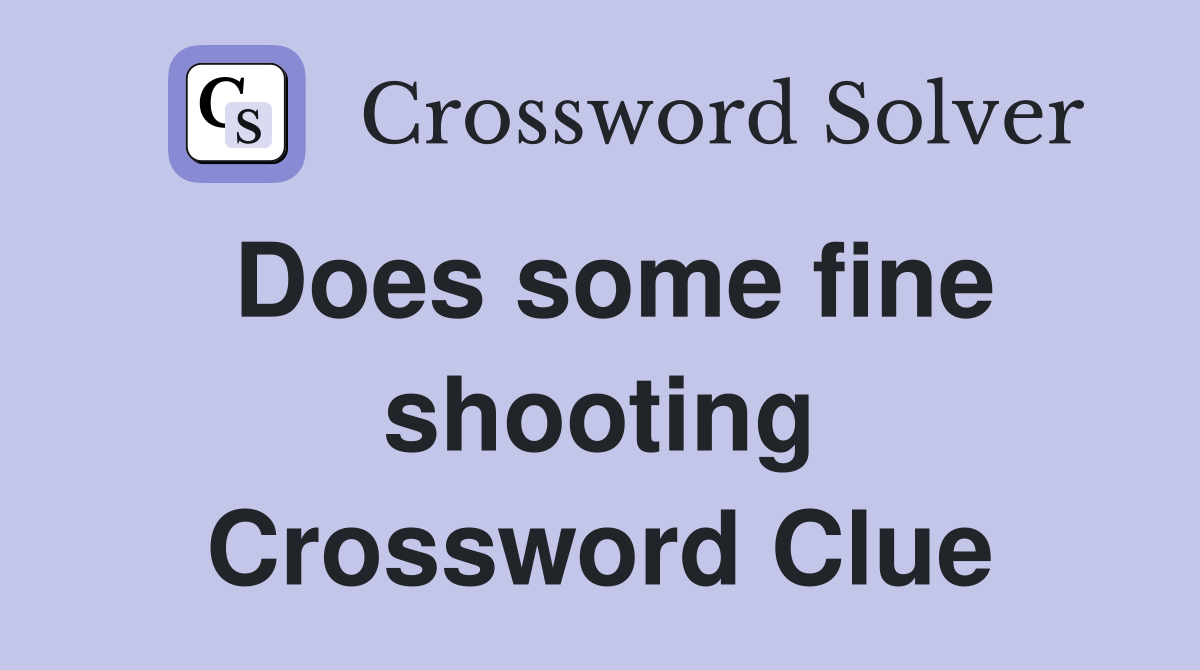 Does some fine shooting Crossword Clue