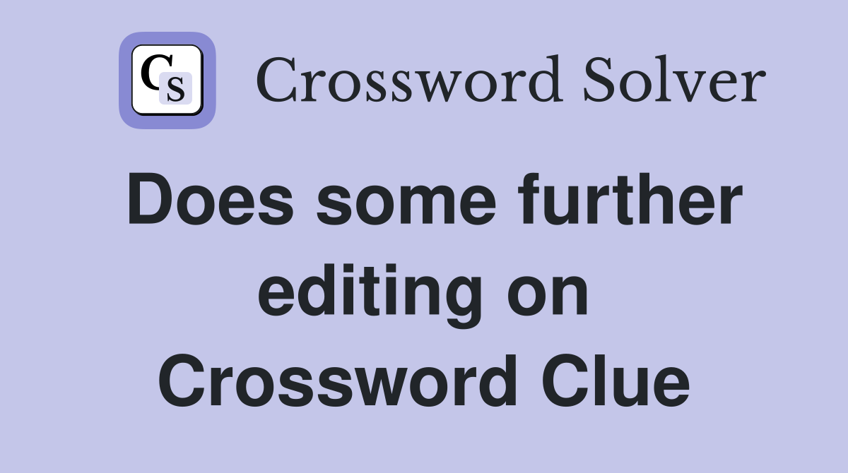 Does some further editing on Crossword Clue