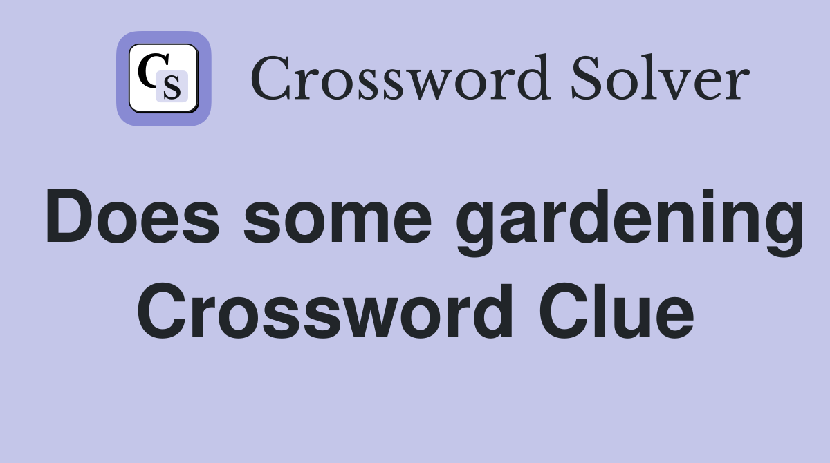 Does some gardening Crossword Clue