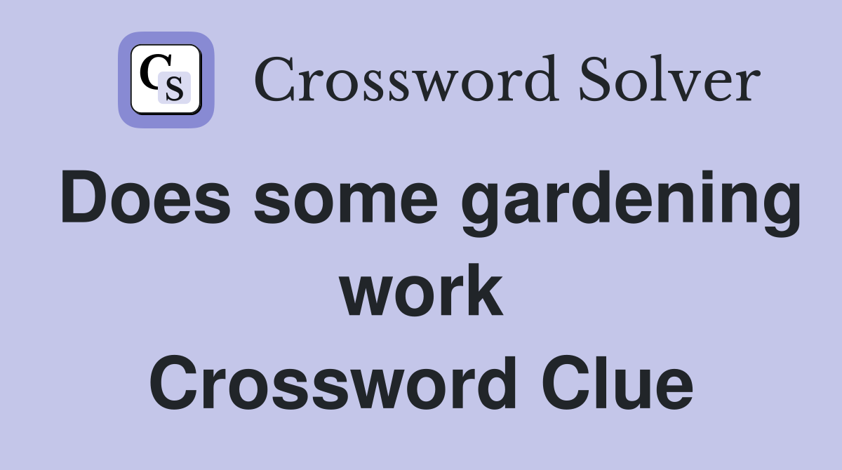 Does some gardening work Crossword Clue