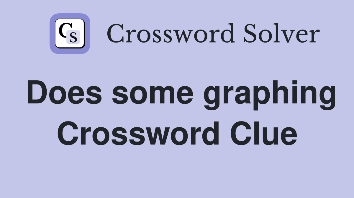 Does some graphing Crossword Clue