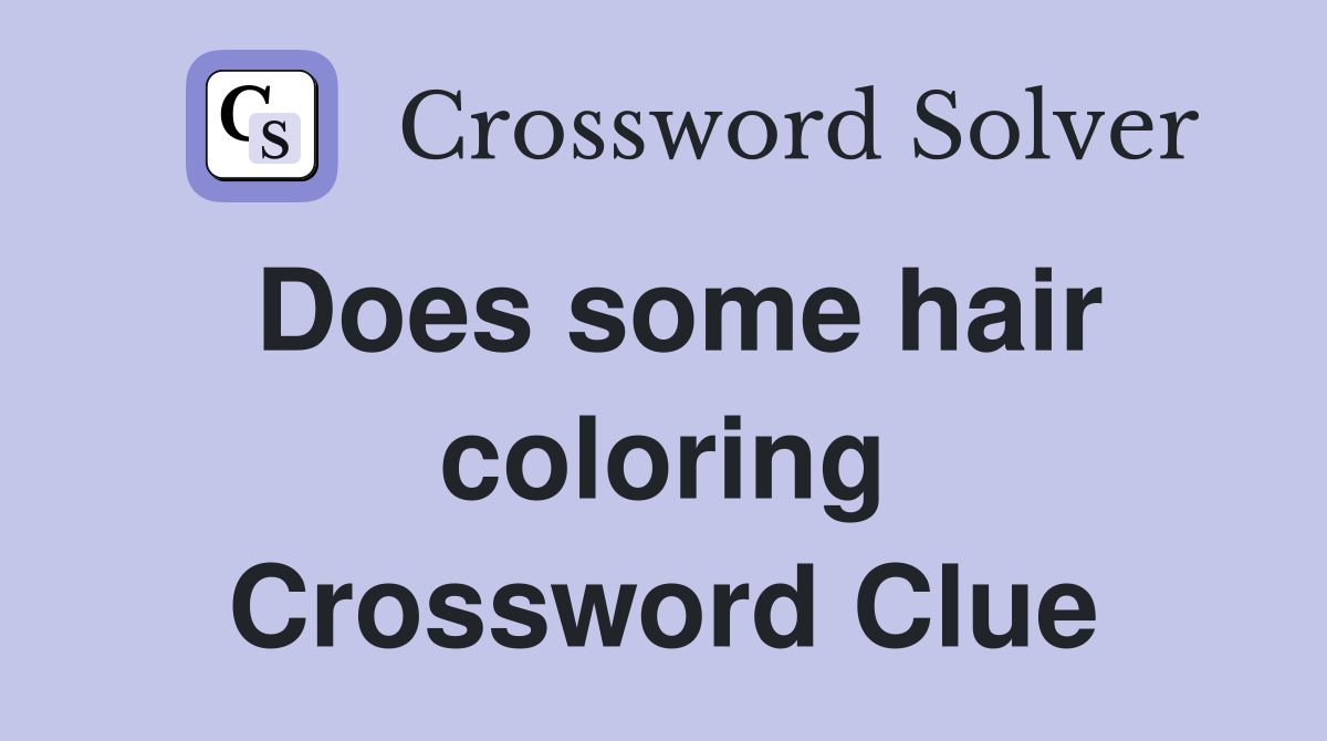 Does some hair coloring Crossword Clue