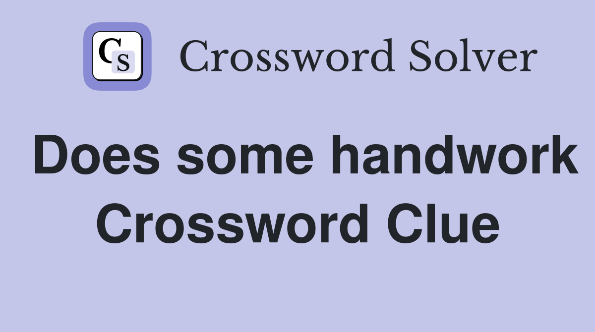 Does some handwork Crossword Clue