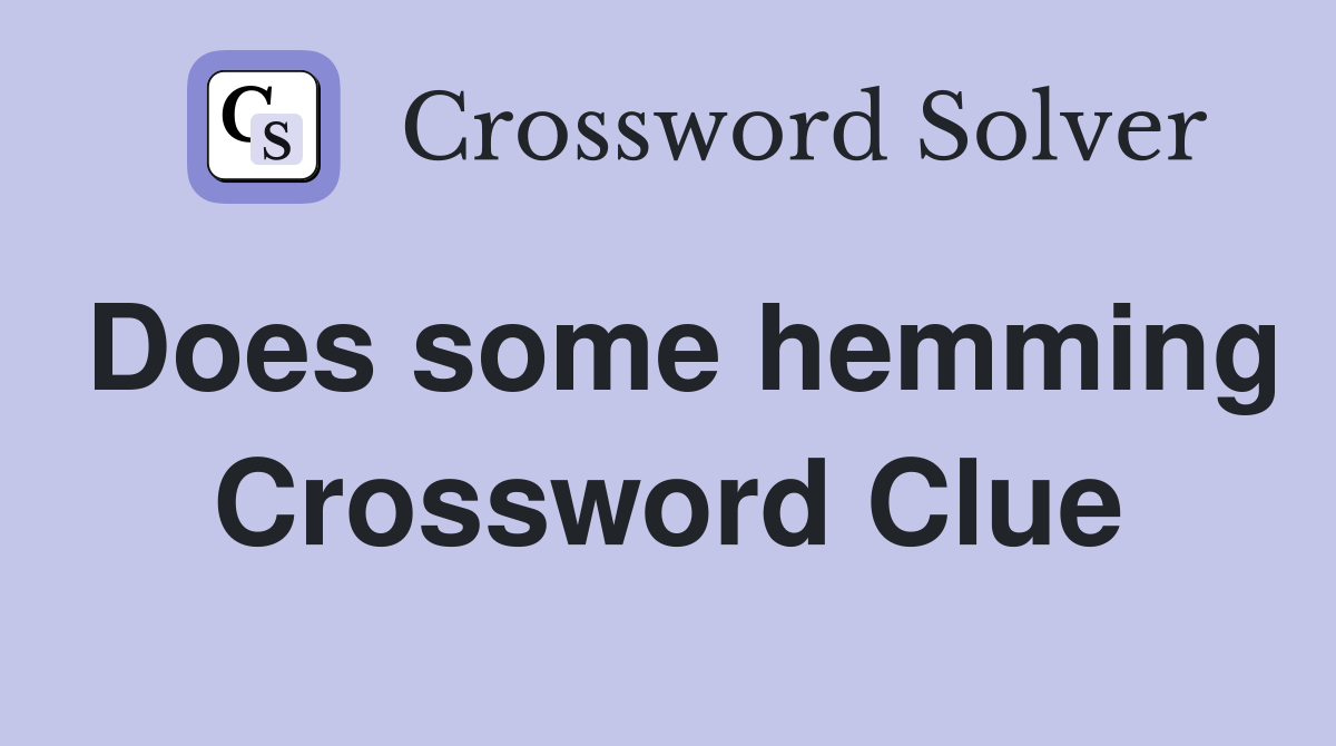 Does some hemming Crossword Clue