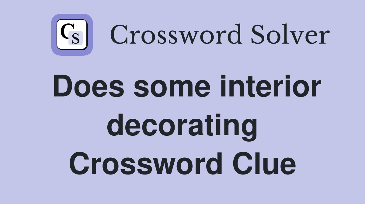 Does some interior decorating Crossword Clue
