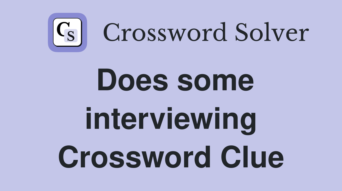 Does some interviewing Crossword Clue