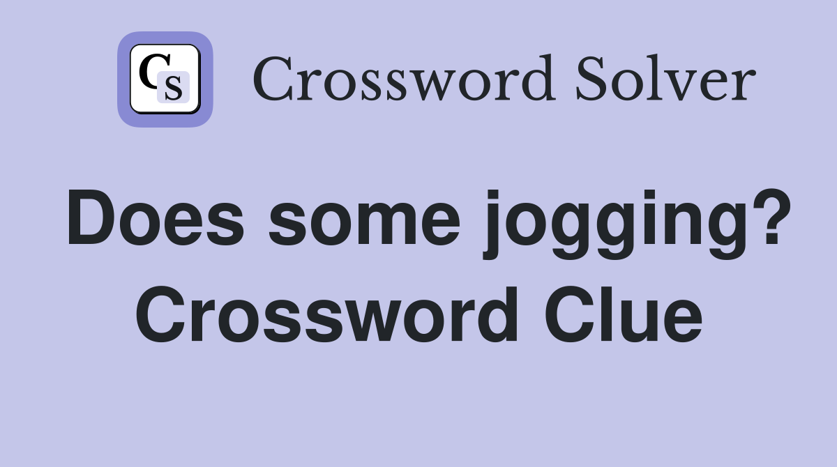 Does some jogging? Crossword Clue