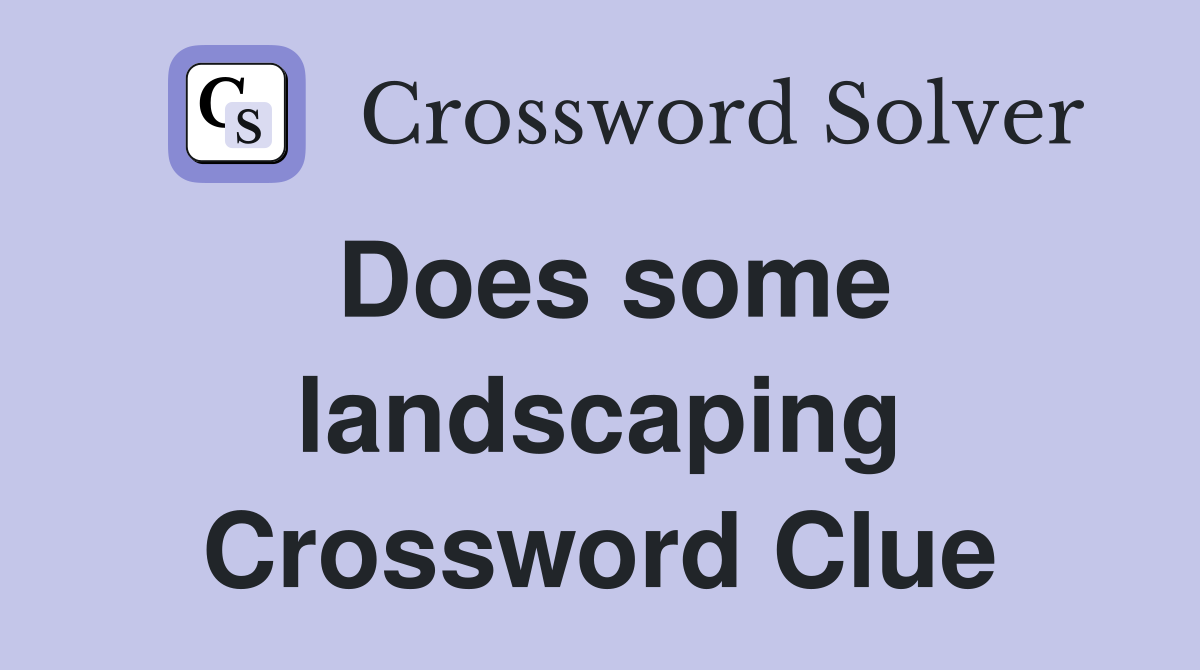Does some landscaping Crossword Clue