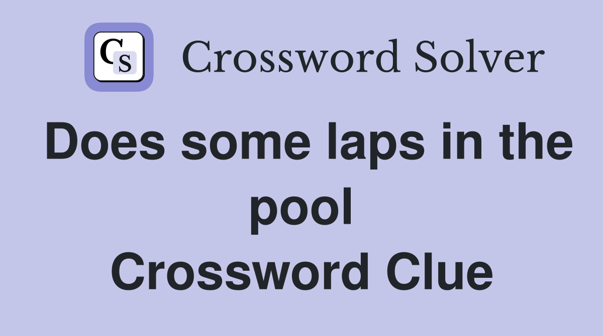 Does some laps in the pool Crossword Clue