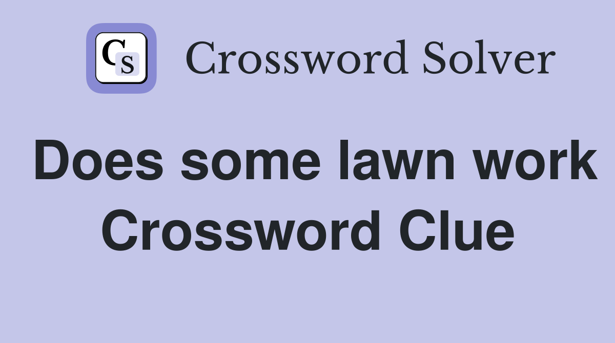 Does some lawn work Crossword Clue