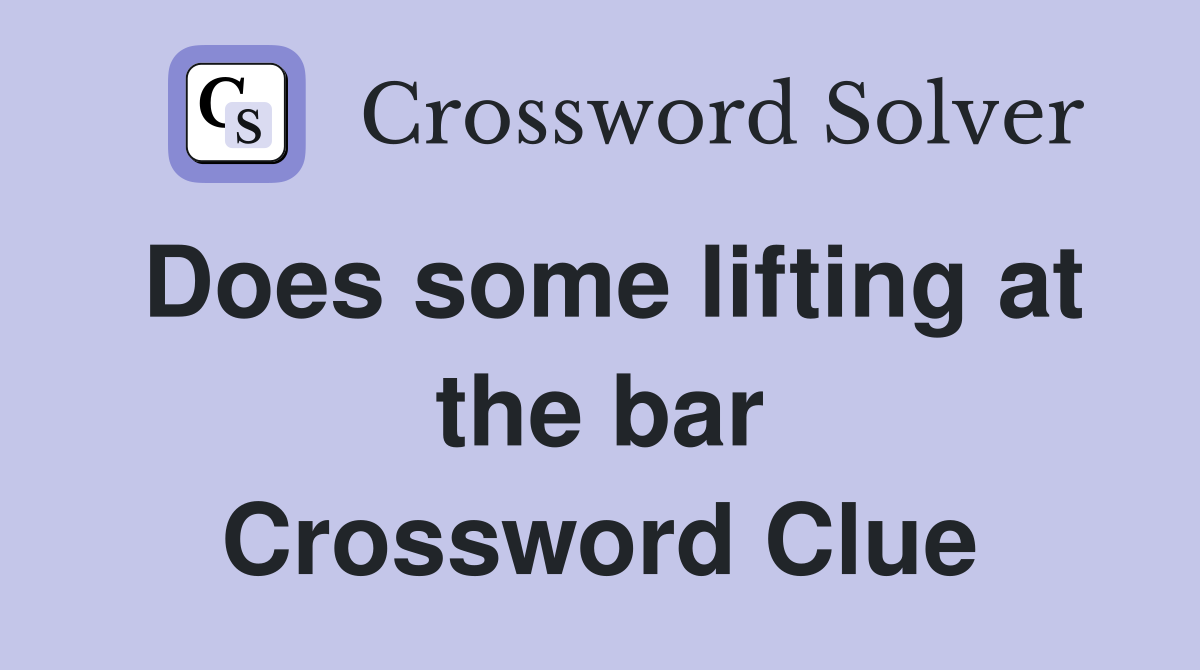 Does some lifting at the bar Crossword Clue